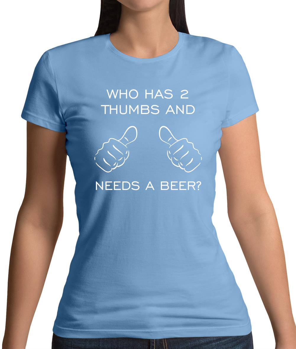 Who Has 2 Thumbs And Needs A Beer Womens T-Shirt