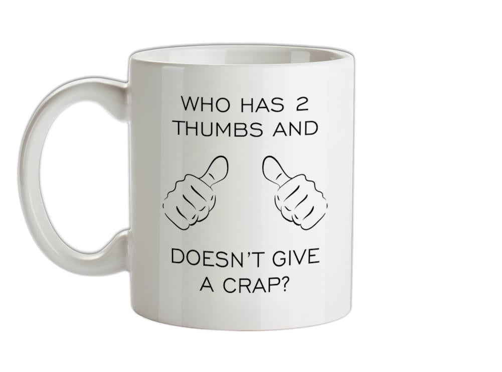 Who Has 2 Thumbs And Doesn't Give A Crap Ceramic Mug