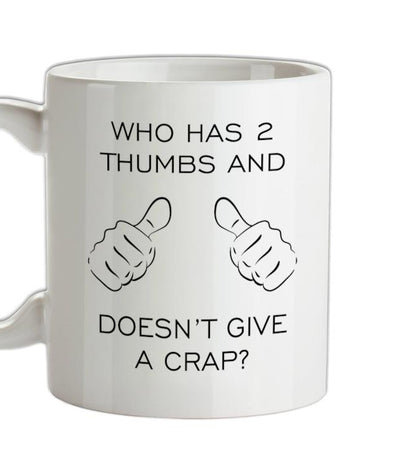 Who Has 2 Thumbs And Doesn't Give A Crap Ceramic Mug