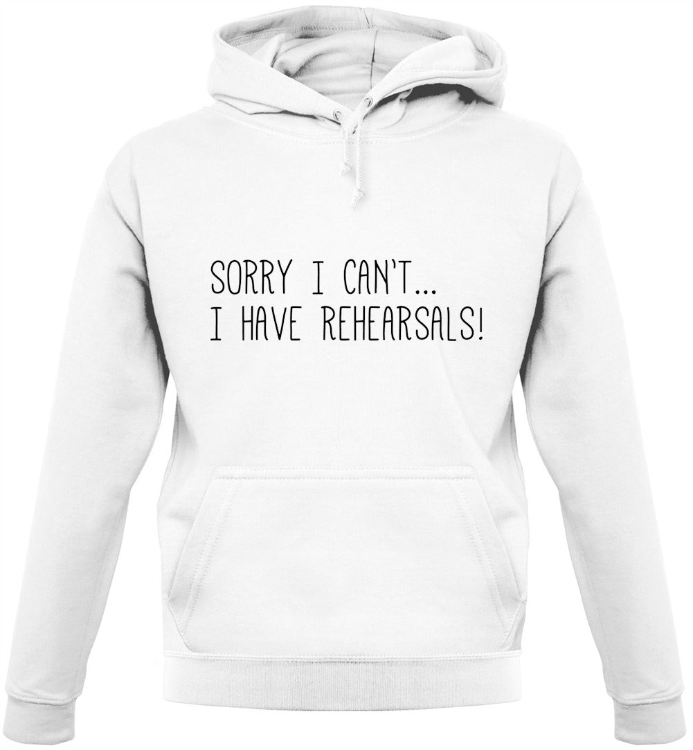 Sorry I Can't I Have Rehearsals Unisex Hoodie
