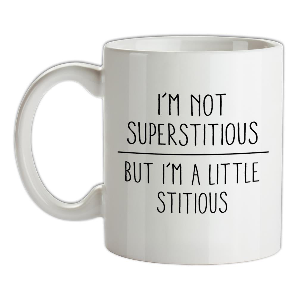 I'm Not Superstitious Ceramic Mug