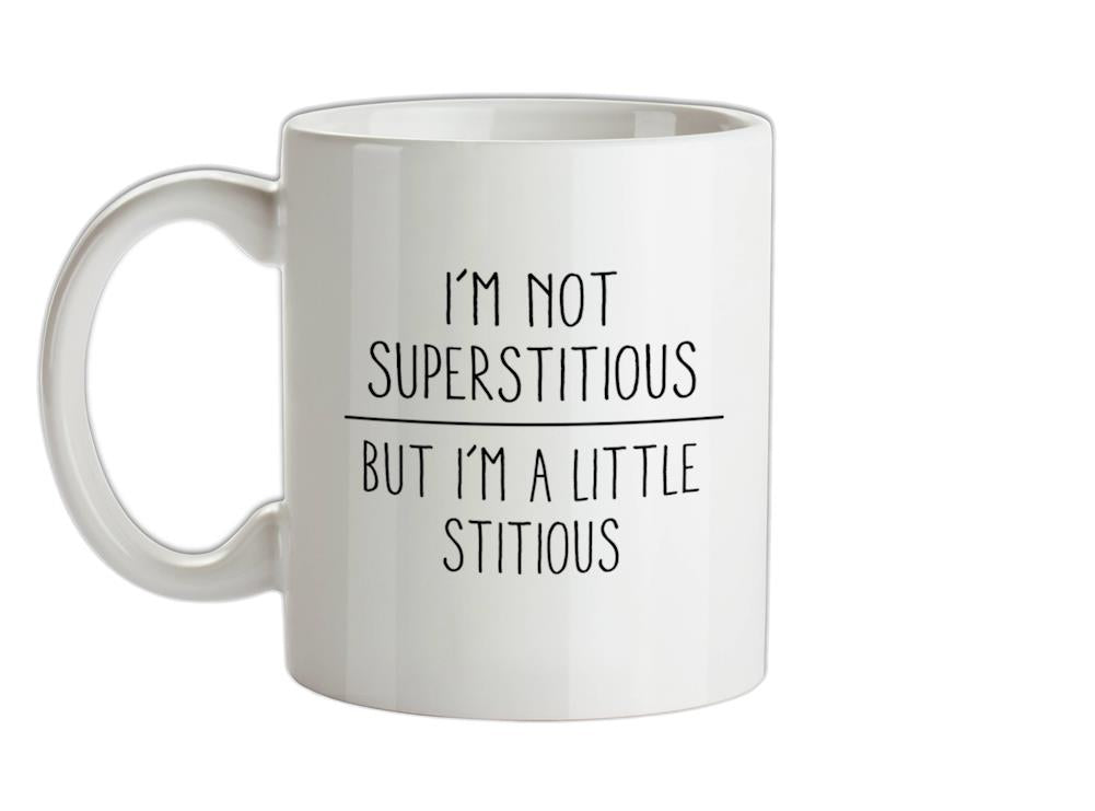 I'm Not Superstitious Ceramic Mug