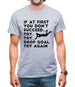 If At First You Don't Succeed Try Try Drop Goal Mens T-Shirt