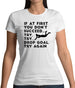 If At First You Don't Succeed Try Try Drop Goal Womens T-Shirt