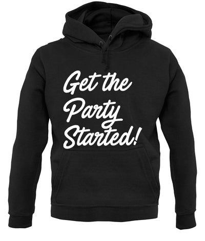 Get The Party Started Unisex Hoodie
