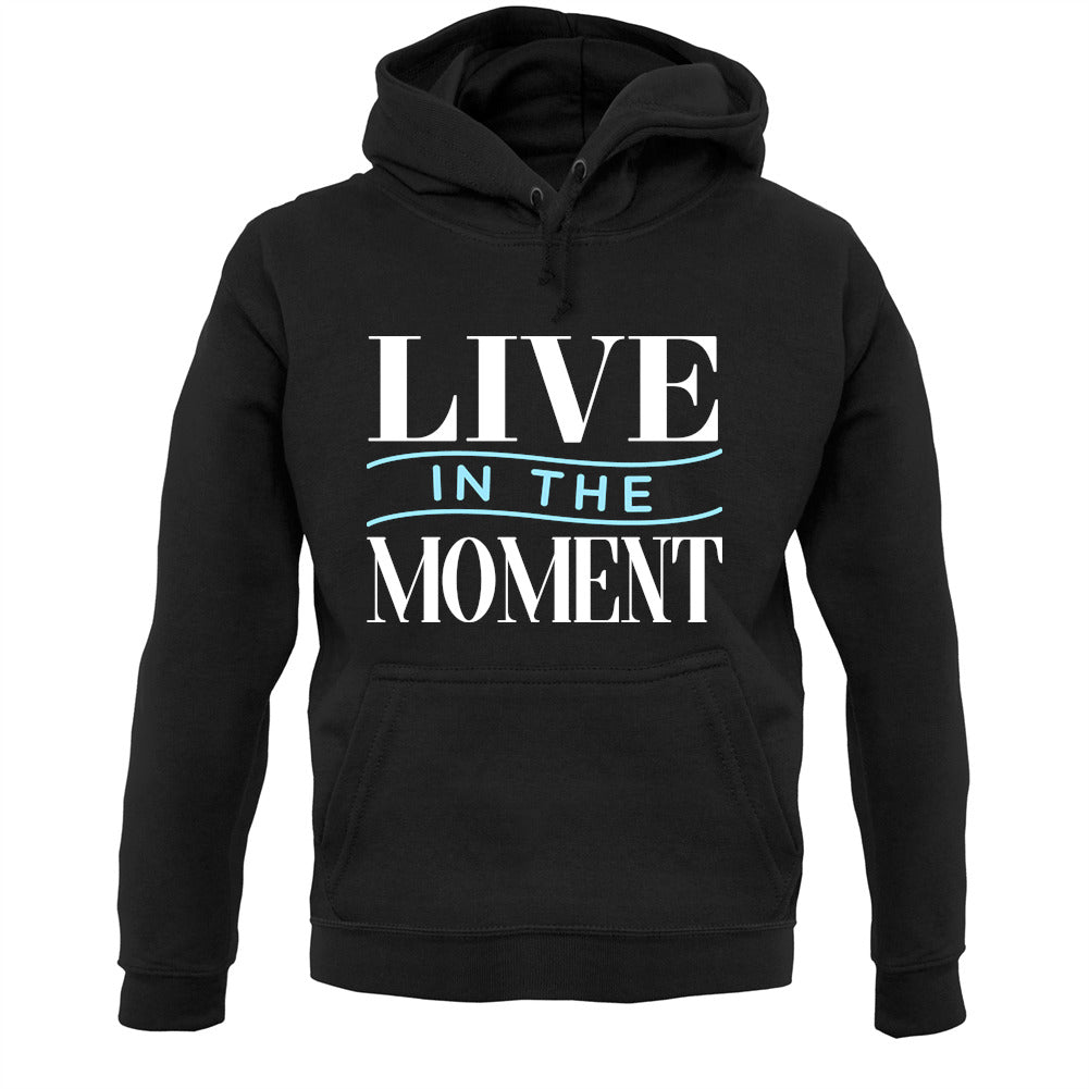 Live In The Moment Unisex Hoodie