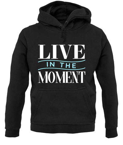 Live In The Moment Unisex Hoodie