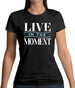 Live In The Moment Womens T-Shirt