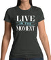 Live In The Moment Womens T-Shirt