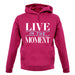 Live In The Moment Unisex Hoodie