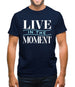 Live In The Moment Mens T-Shirt