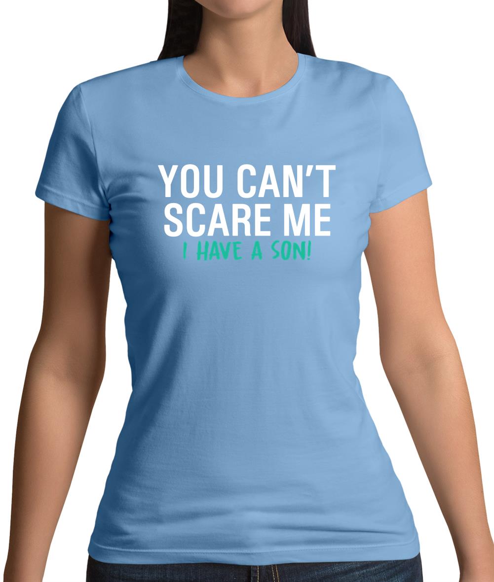 You Can't Scare Me, I Have A Son Womens T-Shirt