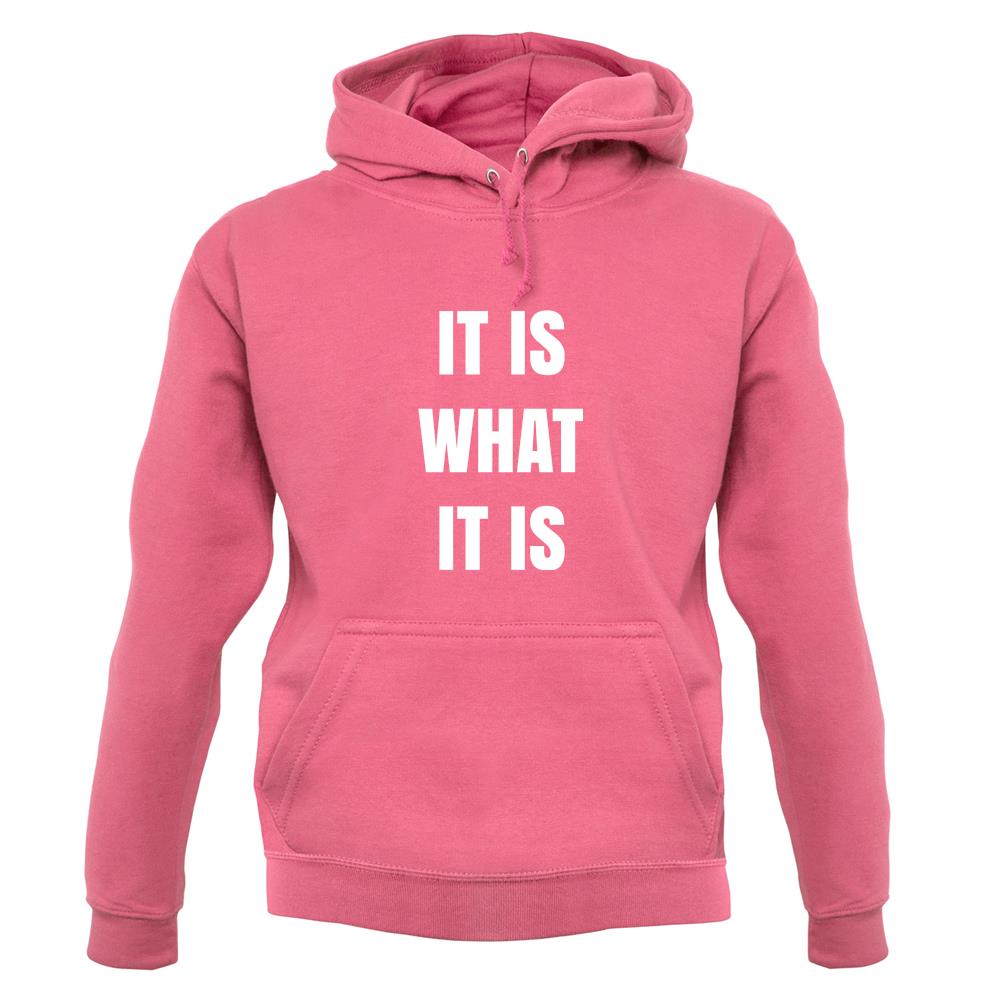 It Is What It Is Unisex Hoodie