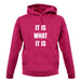 It Is What It Is Unisex Hoodie