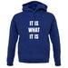 It Is What It Is Unisex Hoodie