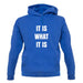 It Is What It Is Unisex Hoodie