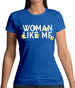 Woman Like Me Womens T-Shirt