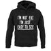 I'm Not Fat I'm Just Easy To See Unisex Hoodie