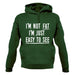 I'm Not Fat I'm Just Easy To See Unisex Hoodie