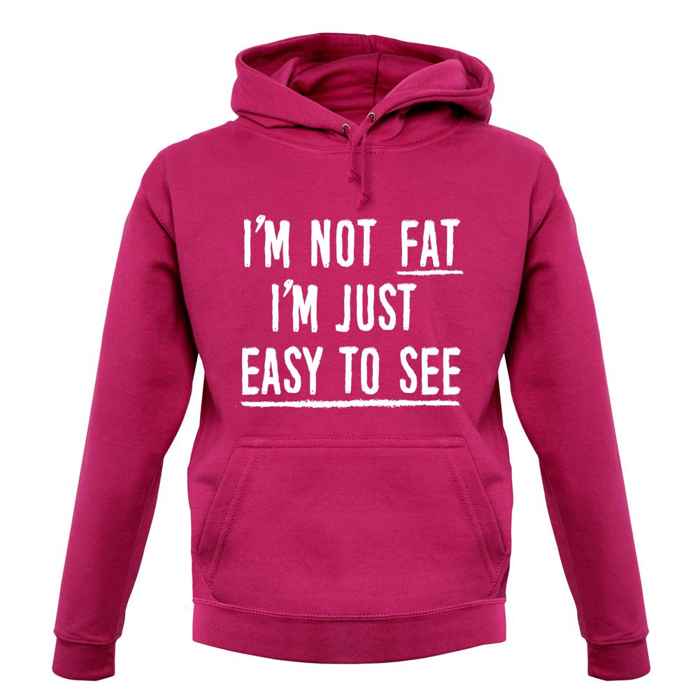 I'm Not Fat I'm Just Easy To See Unisex Hoodie