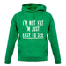 I'm Not Fat I'm Just Easy To See Unisex Hoodie