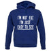 I'm Not Fat I'm Just Easy To See Unisex Hoodie