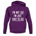 I'm Not Fat I'm Just Easy To See Unisex Hoodie