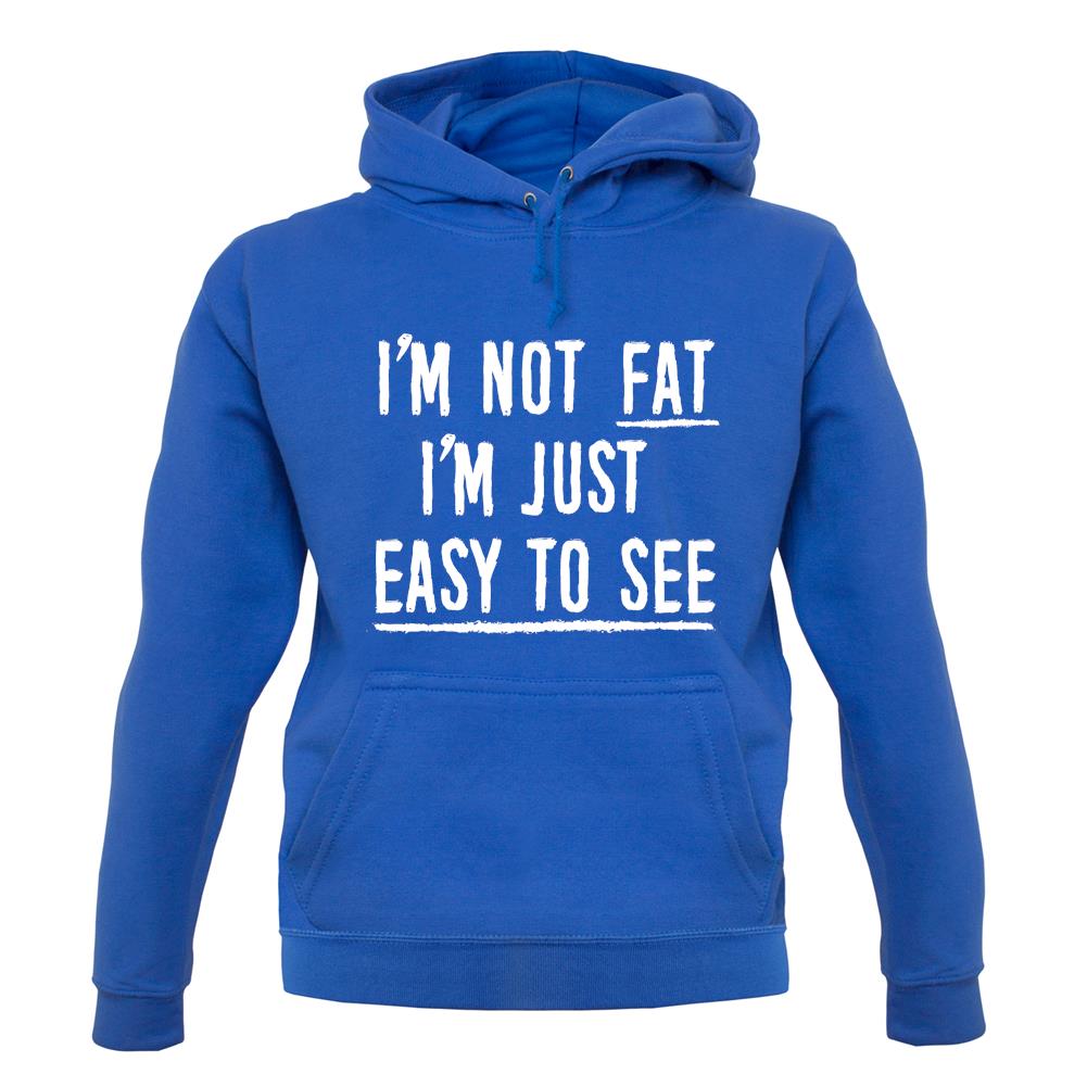 I'm Not Fat I'm Just Easy To See Unisex Hoodie