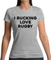 I rucking Love Rugby Womens T-Shirt