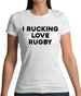 I rucking Love Rugby Womens T-Shirt