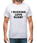 I rucking Love Rugby Mens T-Shirt