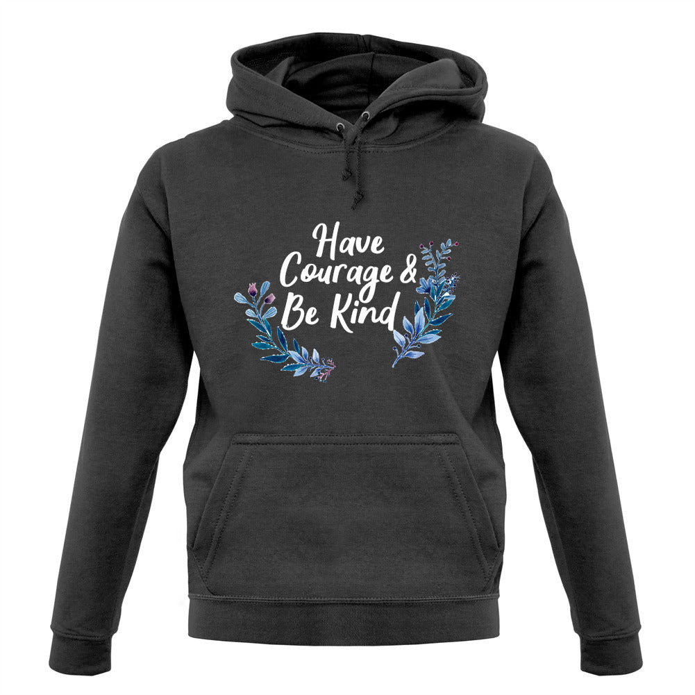 Have Courage and Be Kind Unisex Hoodie