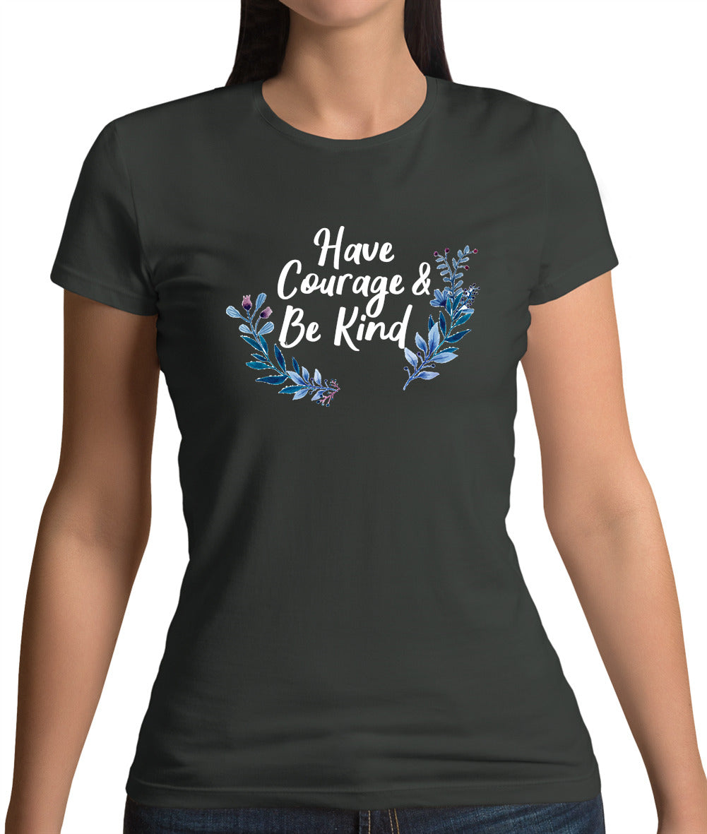 Have Courage and Be Kind Womens T-Shirt