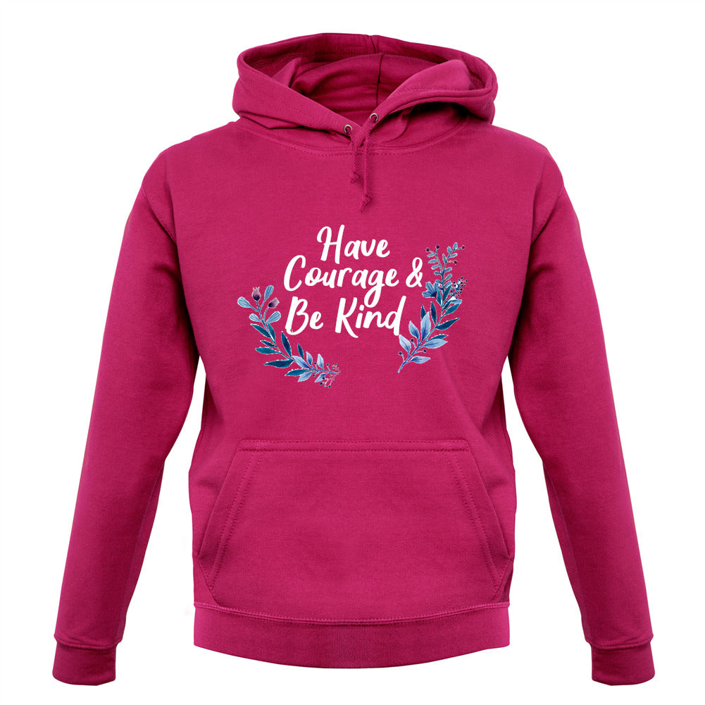 Have Courage and Be Kind Unisex Hoodie