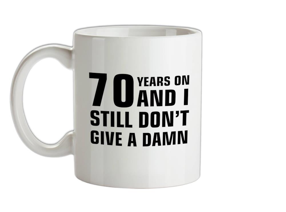 70 Years And I Still Don't Give A Damn Ceramic Mug