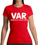 VAR - What Is It Good For Womens T-Shirt