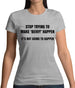 Stop Trying to Make Bevvy A Thing Womens T-Shirt