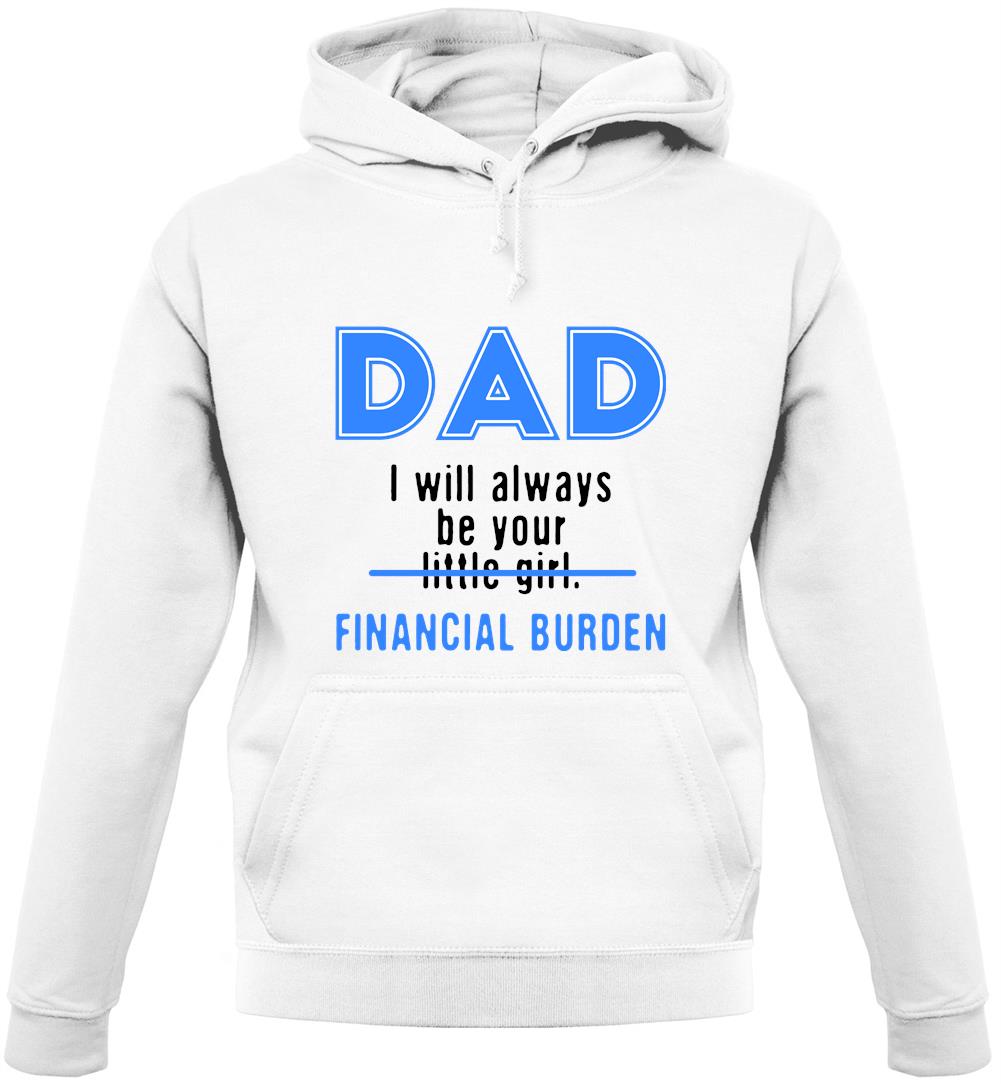 Dad I will Always Be Your Financial Burden Unisex Hoodie