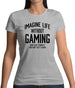 Imagine Life Without Gaming Womens T-Shirt