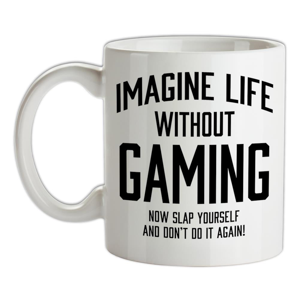 Imagine Life Without Gaming Ceramic Mug