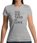 All You Need Is Love Womens T-Shirt