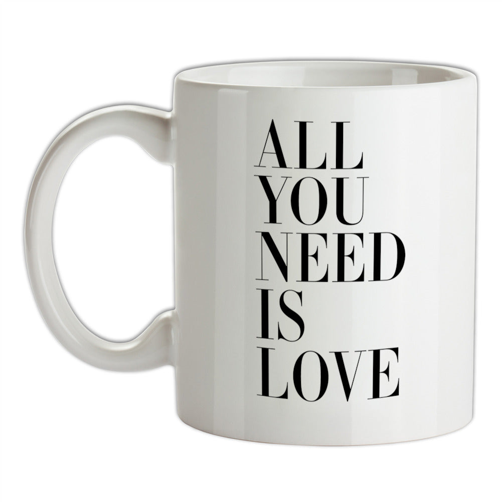 All You Need Is Love Ceramic Mug