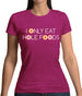 I Only Eat Hole Foods Womens T-Shirt