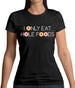 I Only Eat Hole Foods Womens T-Shirt