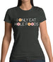 I Only Eat Hole Foods Womens T-Shirt