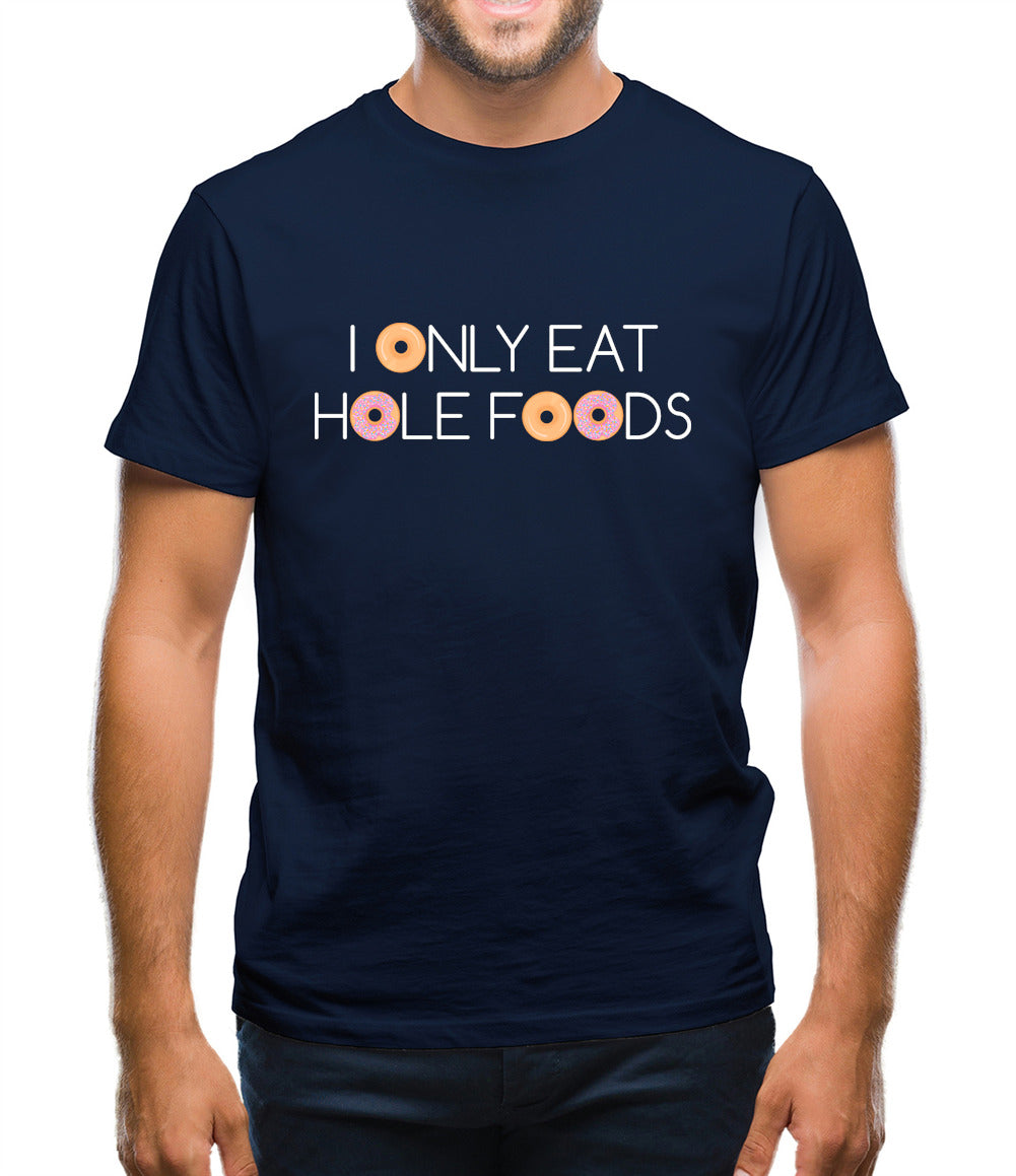 I Only Eat Hole Foods Mens T-Shirt