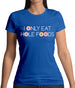 I Only Eat Hole Foods Womens T-Shirt