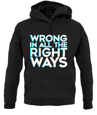 Wrong In All The Right Ways Unisex Hoodie