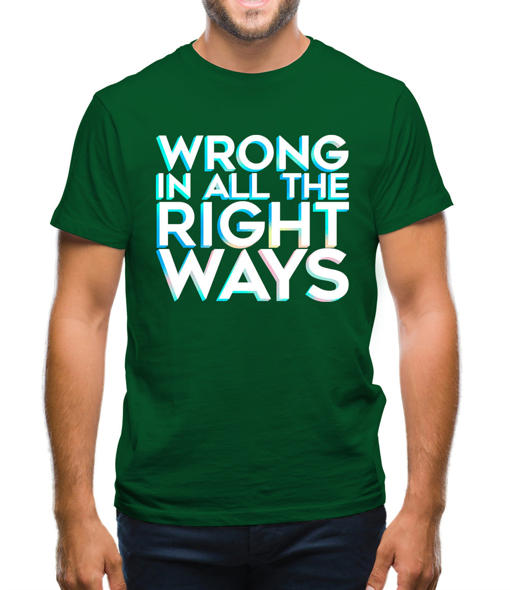 Wrong In All The Right Ways Mens T-Shirt