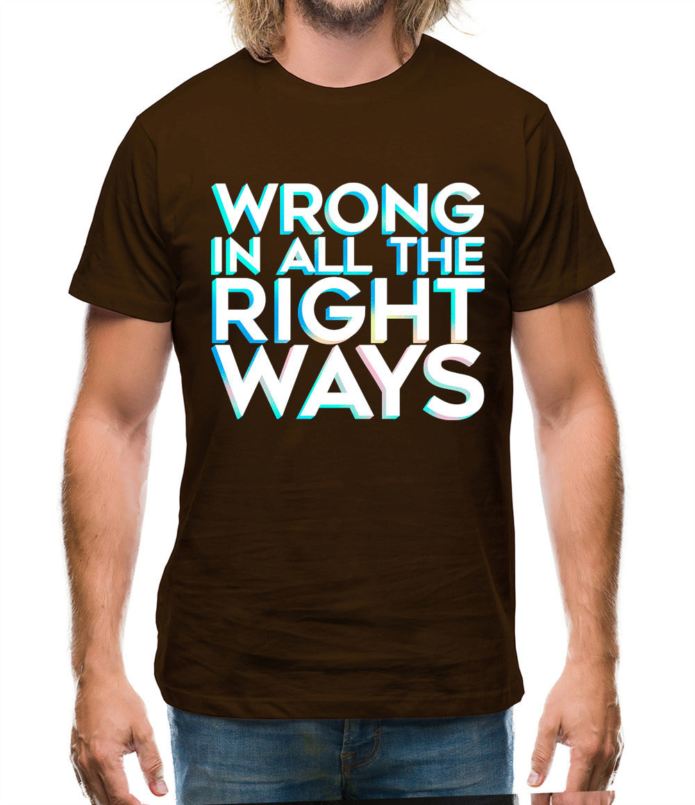 Wrong In All The Right Ways Mens T-Shirt